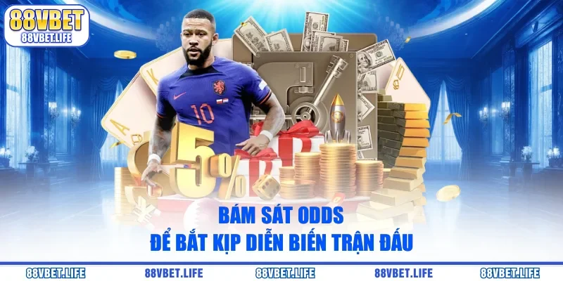 Bám sát odds để bắt kịp diễn biến trận đấu