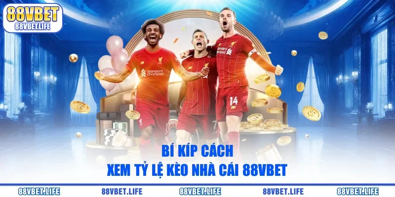 Bí kíp cách xem tỷ lệ kèo nhà cái 88VBET