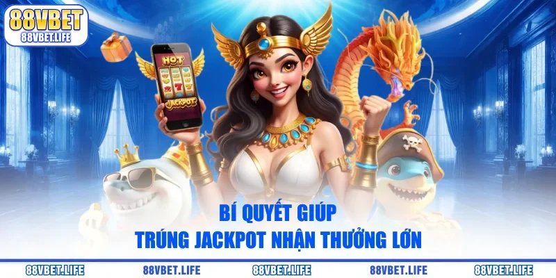 Bí quyết giúp trúng jackpot nhận thưởng lớn
