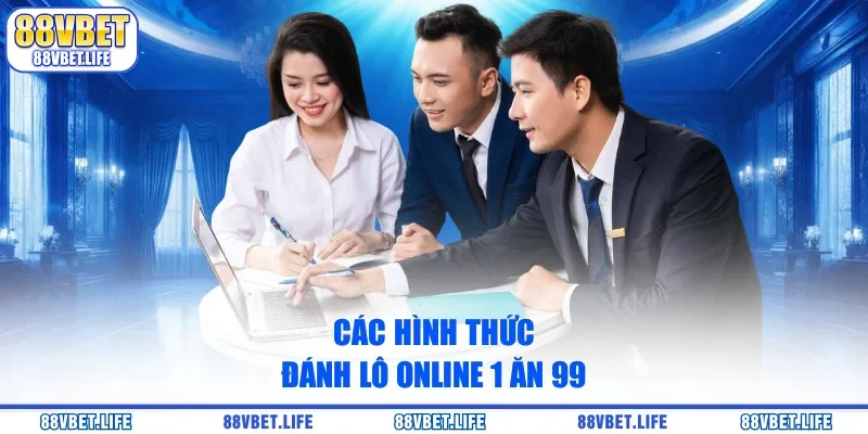 Các hình thức đánh lô online 1 ăn 99