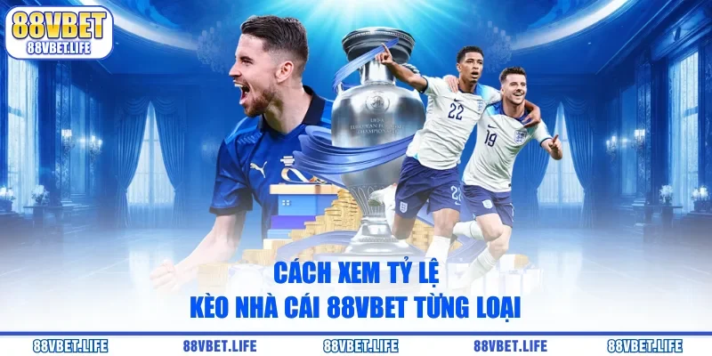 Cách xem tỷ lệ kèo nhà cái 88VBET từng loại