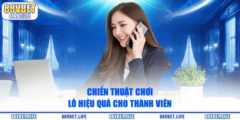 Chiến thuật chơi lô hiệu quả cho thành viên