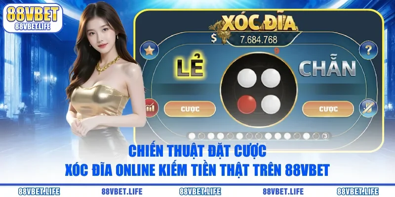 Chiến thuật đặt cược xóc đĩa online kiếm tiền thật trên 88Vbet