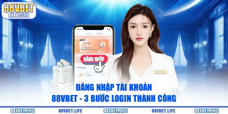 Đăng Nhập Tài Khoản 88vbet - 3 Bước Login Thành Công