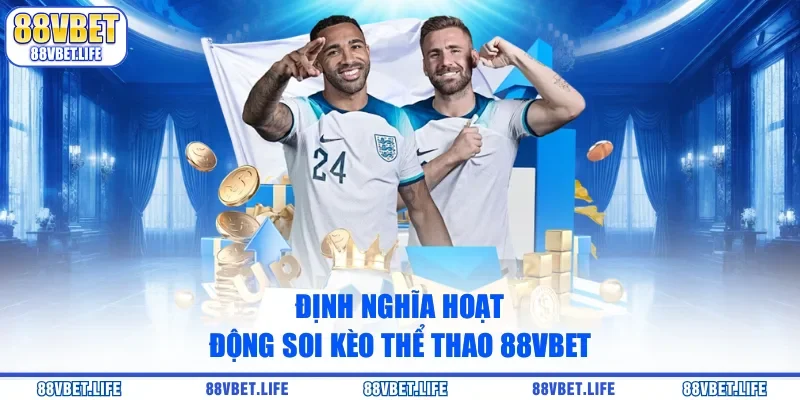 Định nghĩa hoạt động soi kèo thể thao 88vbet