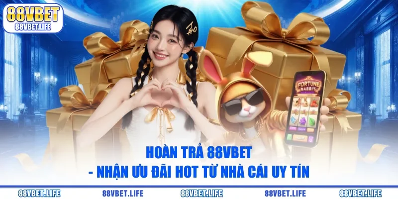 Hoàn Trả 88Vbet - Nhận Ưu Đãi Hot Từ Nhà Cái Uy Tín