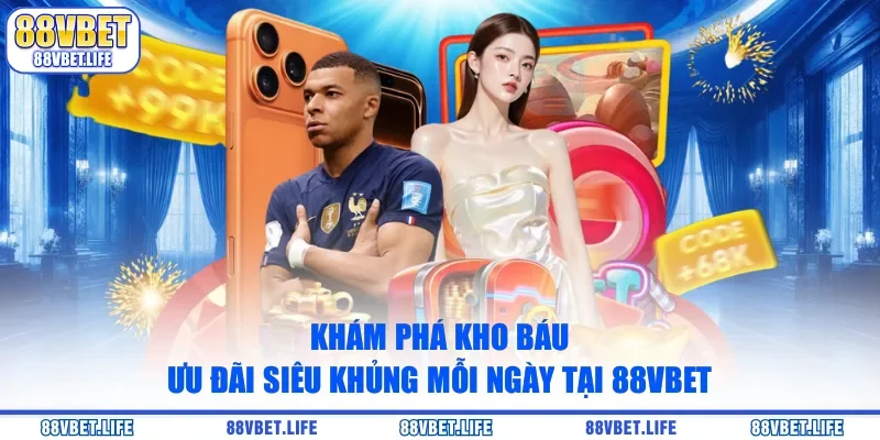 Khám Phá Kho Báu Ưu Đãi Siêu Khủng Mỗi Ngày Tại 88vbet