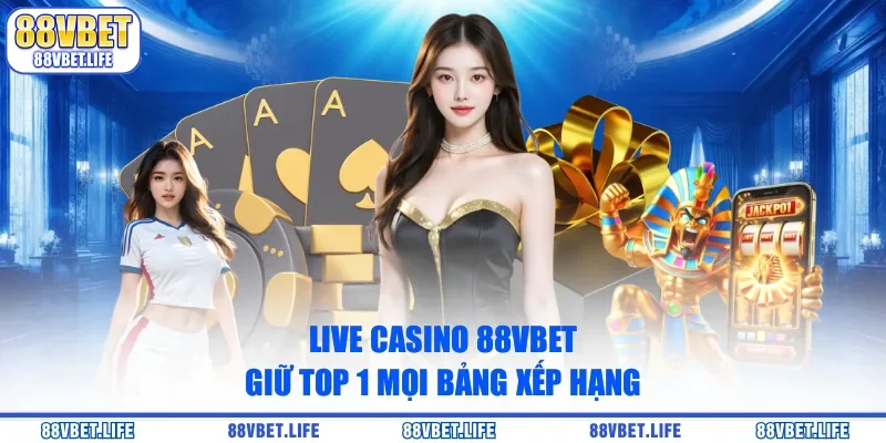 Live casino 88vbet giữ top 1 mọi bảng xếp hạng