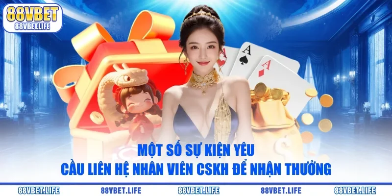 Một số sự kiện yêu cầu liên hệ nhân viên CSKH để nhận thưởng