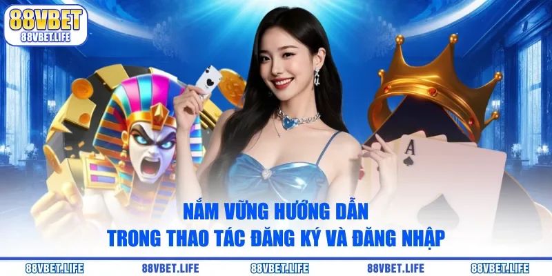Nắm vững hướng dẫn trong thao tác đăng ký và đăng nhập
