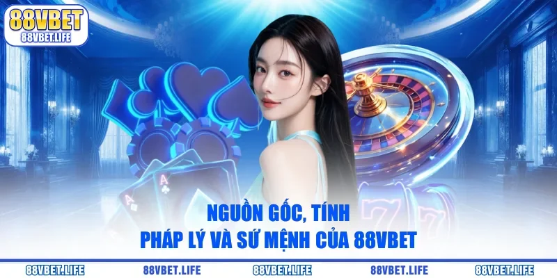 Nguồn gốc, tính pháp lý và sứ mệnh của 88VBET