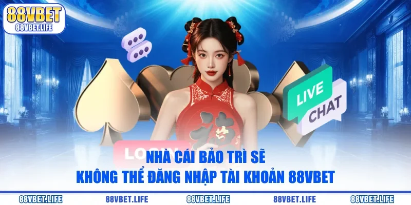 Nhà cái bảo trì sẽ không thể đăng nhập tài khoản 88vbet