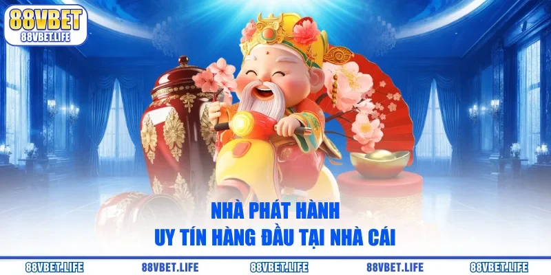 Nhà phát hành uy tín hàng đầu tại nhà cái