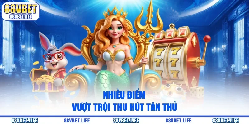 Nhiều điểm vượt trội thu hút tân thủ