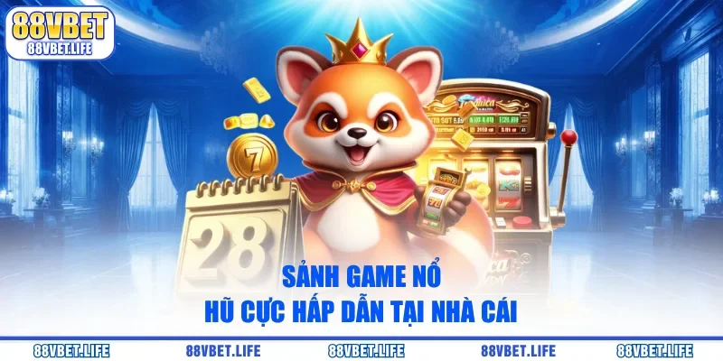 Sảnh game nổ hũ cực hấp dẫn tại nhà cái