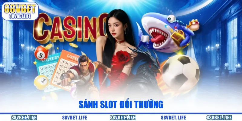 Sảnh slot đổi thưởng