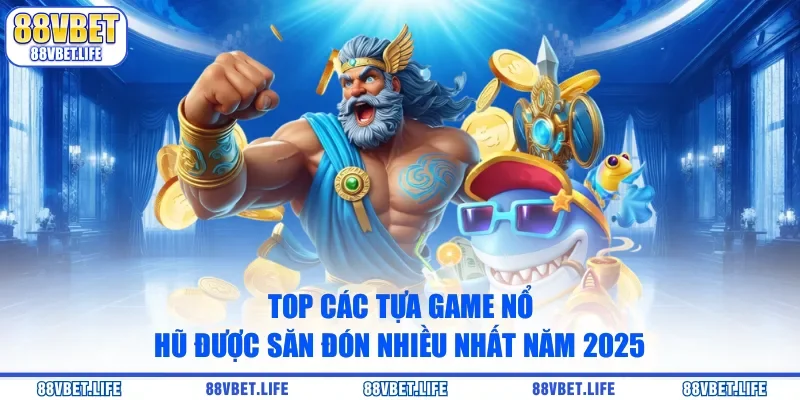 Top Các Tựa Game Nổ Hũ Được Săn Đón Nhiều Nhất Năm 2026