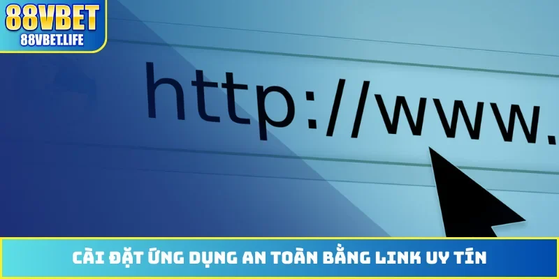 Cài đặt ứng dụng an toàn bằng link uy tín