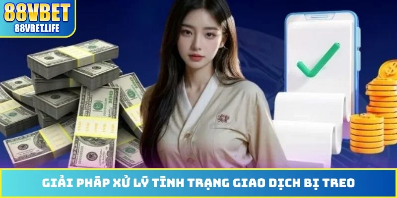Giải pháp xử lý tình trạng giao dịch bị treo