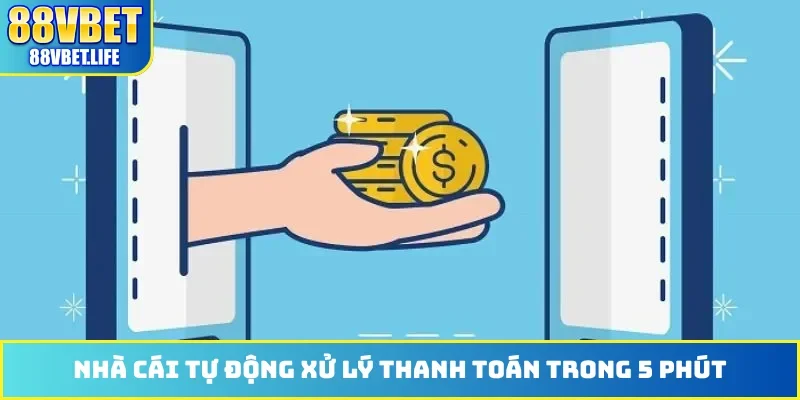 Nhà cái tự động xử lý thanh toán trong 5 phút