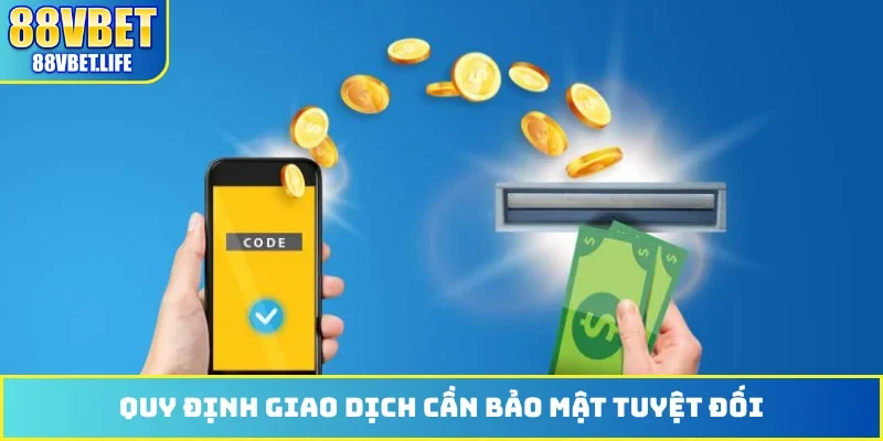 Quy định giao dịch cần bảo mật tuyệt đối
